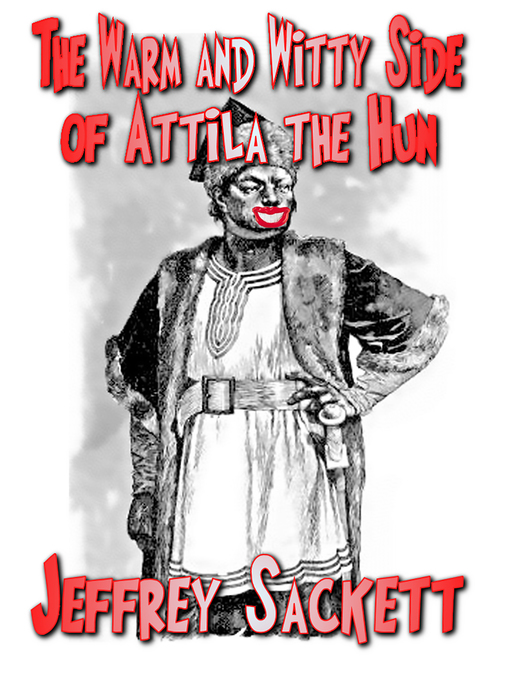 Title details for The Warm and Witty Side of Attila the Hun by Jeffrey Sackett - Available